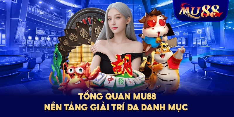 Tổng Quan MU88 – Nền Tảng Giải Trí Đa Danh Mục